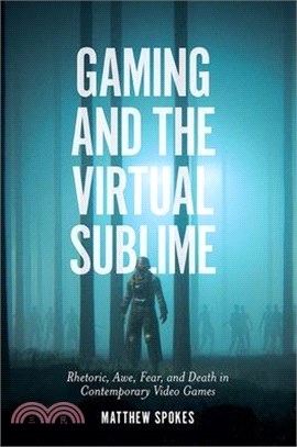 Gaming and the Virtual Sublime ― Rhetoric, Awe, Fear, and Death in Contemporary Video Games