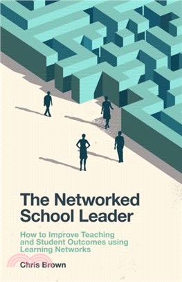 The Networked School Leader：How to Improve Teaching and Student Outcomes using Learning Networks