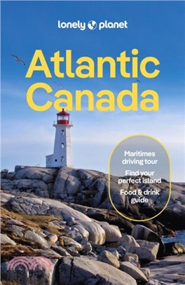 Lonely Planet Atlantic Canada：Nova Scotia, New Brunswick, Prince Edward Island & Newfoundland & Labrador