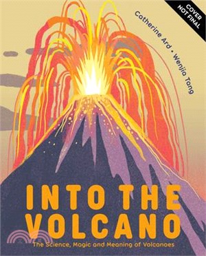 Into the Volcano: The Science, Magic and Meaning of Volcanoes