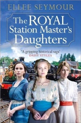 The Royal Station Master's Daughters：A heartwarming World War I saga of family, secrets and royalty (The Royal Station Master's Daughters Series book 1)