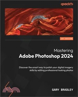 Mastering Adobe Photoshop 2024: Discover the smart way to polish your digital imagery skills by editing professional looking photos