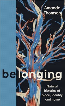 Belonging: Natural Histories of Place, Identity and Home