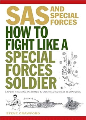 How To Fight Like A Special Forces Soldier：Expert Training in Unarmed and Armed Combat Techniques