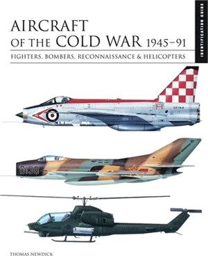 Aircraft of the Cold War: 1945-91: Fighters, Bombers, Reconnaissance & Helicopters