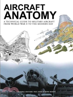 Aircraft Anatomy：A technical guide to military aircraft from World War II to the modern day