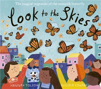 Look to the skies : the magical migration of the monarch butterfly / 