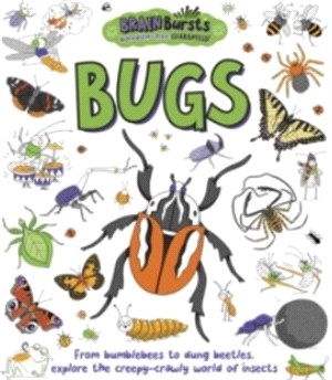 Bugs : from bumblebees to dung beetles, explore the creepy-crawly world of insects / 