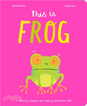 This Is Frog：A whopping, hopping, non-stopping interactive book