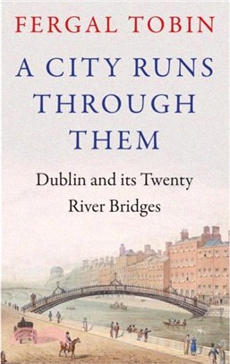 A City Runs Through Them：Dublin and its Twenty River Bridges