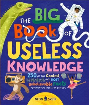 The Big Book of Useless Knowledge：250 of the Coolest, Weirdest, and Most Unbelievable Facts You Won? Be Taught in School