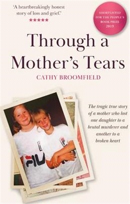Through a Mother's Tears: The tragic true story of a mother who lost one daughter to a brutal murderer and another to a broken heart