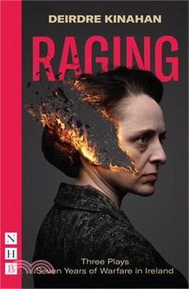Raging: Three Plays/Seven Years of Warfare in Ireland: Wild Sky, Embargo & Outrage