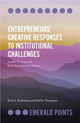 Entrepreneurs' Creative Responses to Institutional Challenges：Insider Perspectives from Sub-Saharan Africa