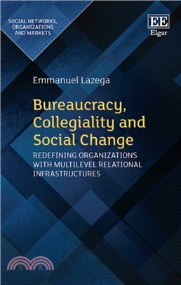Bureaucracy, collegiality and social change :  redefining organizations with multilevel relational infrastructures /