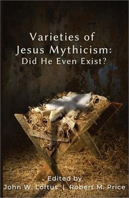 Varieties of Jesus Mythicism: Did He Even Exist?