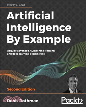 Artificial Intelligence By Example：Acquire advanced AI, machine learning, and deep learning design skills, 2nd Edition