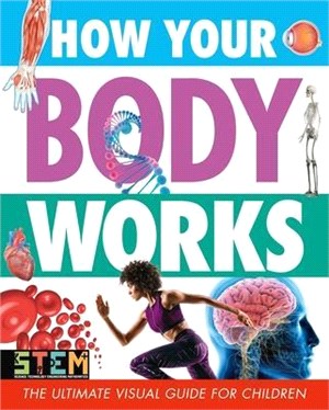 How Your Body Works ― The Ultimate Visual Guide for Children