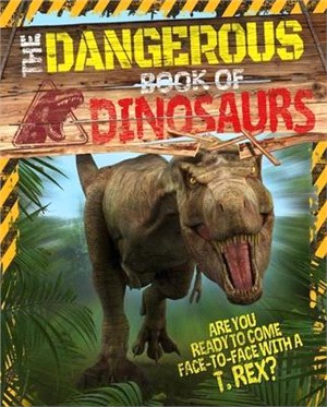 The Dangerous Book of Dinosaurs ― Are You Ready to Come Face-to-Face With a T-rex?