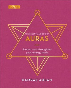 The Essential Book of Auras ― Protect and Strengthen Your Energy Body