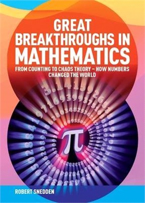 Great Breakthroughs in Mathematics ― From Counting to Chaos Theory - How Numbers Changed the World