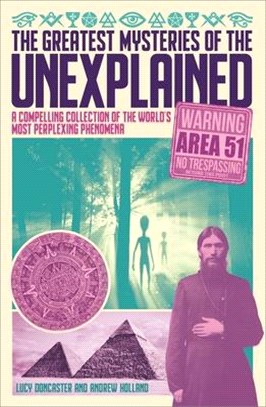 The Greatest Mysteries of the Unexplained ― A Compelling Collection of the World's Most Perplexing Phenomena