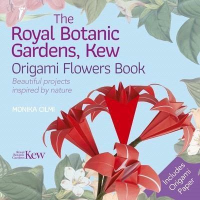 The Royal Botanic Gardens, Kew Origami Flowers Book ― Beautiful Projects Inspired by Nature