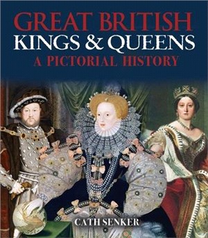 Great British Kings & Queens ― A Pictorial History