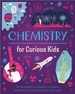 Chemistry for Curious Kids：An Illustrated Introduction to Atoms, Elements, Chemical Reactions, and More!