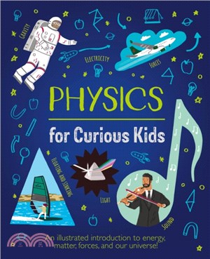 Physics for Curious Kids：An Illustrated Introduction to Energy, Matter, Forces, and Our Universe!