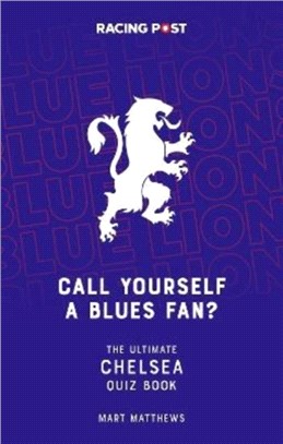 Call Yourself a Blues Fan?：The Ultimate Chelsea Quiz Book