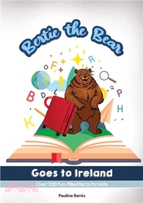 Bertie The Bear Goes To Ireland：Over 100 fun filled facts for kids