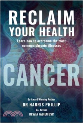 RECLAIM YOUR HEALTH：Learn how to overcome the most common chronic illnesses - CANCER