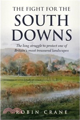 The Fight For The South Downs：The long struggle to protect one of Britain's most treasured landscapes