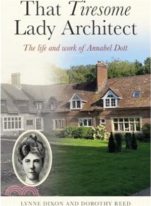 That Tiresome Lady Architect：The life and the work of Annabel Dott