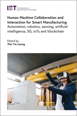 Human Machine Collaboration and Interaction for Smart Manufacturing: Automation, Robotics, Sensing, Artificial Intelligence, 5g, Iots and Blockchain