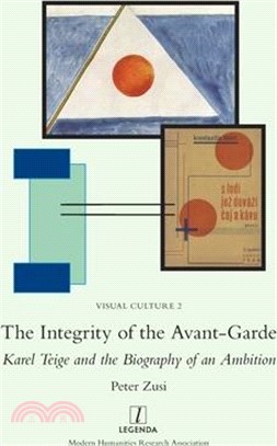 The Integrity of the Avant-Garde: Karel Teige and the Biography of an Ambition
