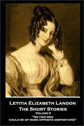 Letitia Elizabeth Landon - The Short Stories Volume II: No two men could be of more opposite dispositions'