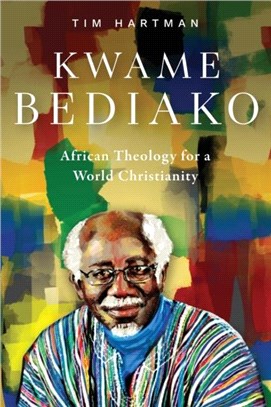 Kwame Bediako：African Theology for a World Christianity