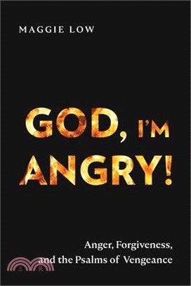 God, I'm Angry!: Anger, Forgiveness, and the Psalms of Vengeance