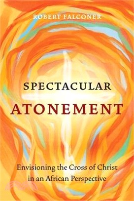 Spectacular Atonement: Envisioning the Cross of Christ in an African Perspective