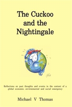 The Cuckoo and the Nightingale: Reflections on past thoughts and events in the context of a global economic, environmental and social emergency