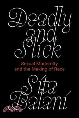 Deadly and Slick: Sexual Modernity and the Making of Race