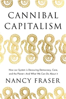 Cannibal Capitalism: How Our System Is Devouring Democracy, Care, and the Planetand What We Can Do about It