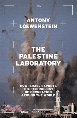 The Palestine Laboratory: How Israel Exports the Technology of Occupation Around the World