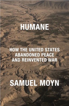Humane：How the United States Abandoned Peace and Reinvented War