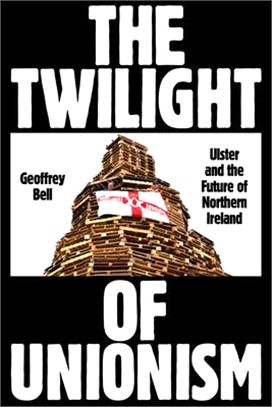 The Twilight of Unionism: Ulster and the Future of Northern Ireland