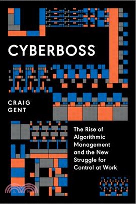 Cyberboss: The Rise of Algorithmic Management and the New Struggle for Control at Work