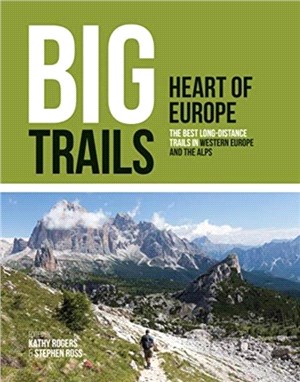 Big Trails: Heart of Europe：The best long-distance trails in Western Europe and the Alps