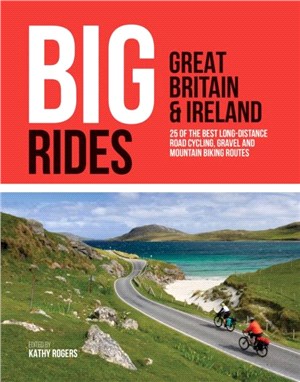 Big Rides: Great Britain & Ireland：25 of the best long-distance road cycling, gravel and mountain biking routes